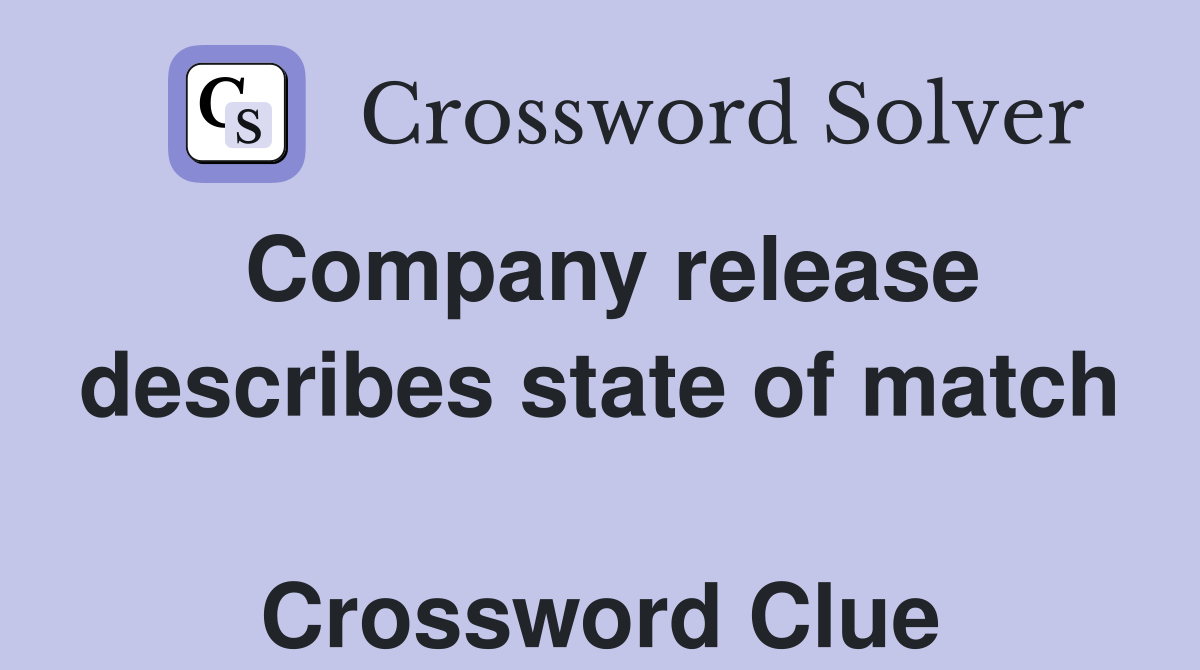 Company release describes state of match  Crossword Clue