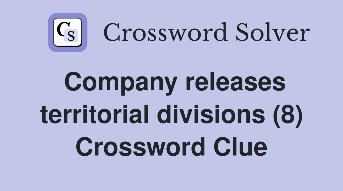 Company releases territorial divisions (8) Crossword Clue
