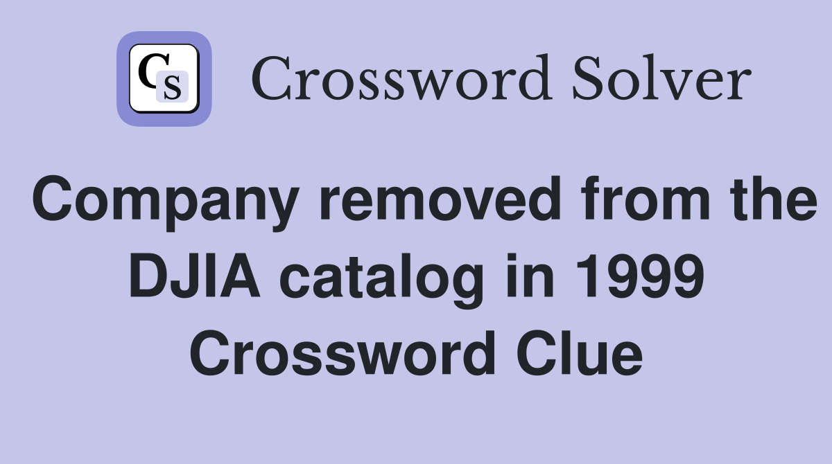 Company removed from the DJIA catalog in 1999 Crossword Clue