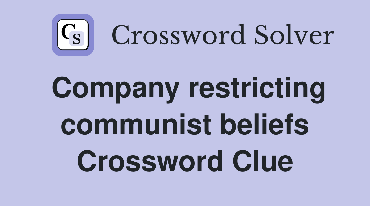 Company restricting communist beliefs Crossword Clue