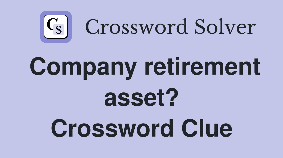 Company retirement asset? Crossword Clue