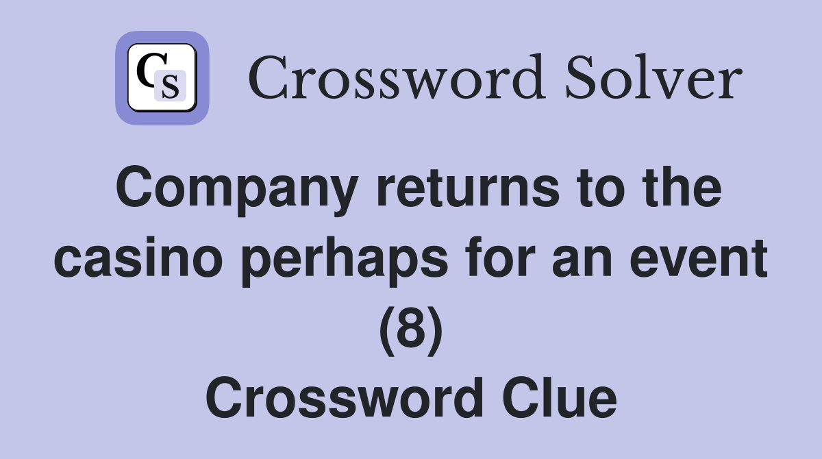 Company returns to the casino perhaps for an event (8) Crossword Clue