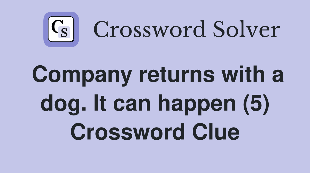 Company returns with a dog. It can happen (5) Crossword Clue