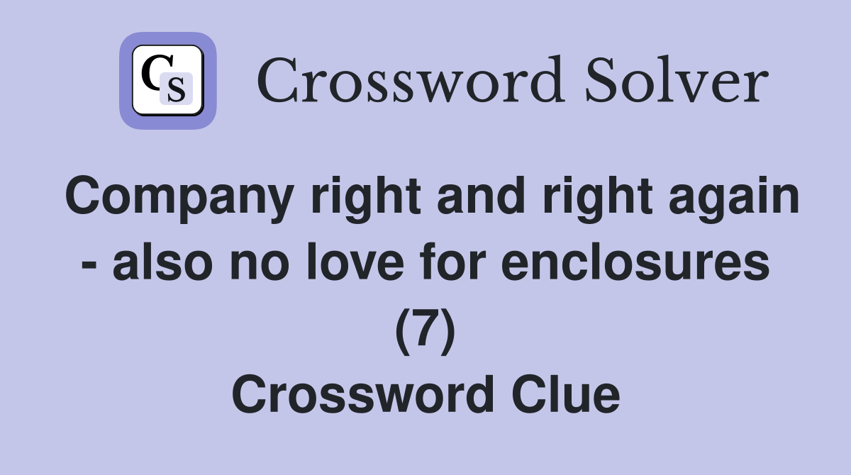 Company right and right again - also no love for enclosures (7) Crossword Clue