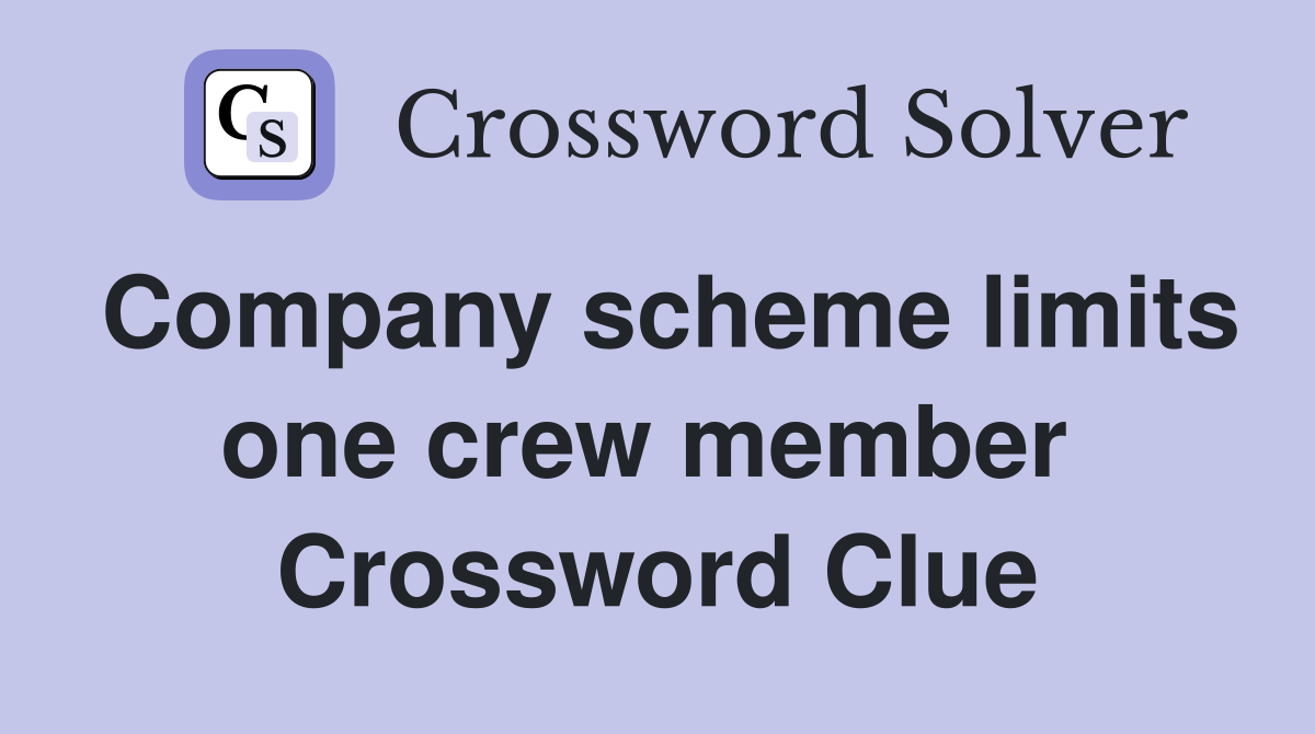 Company scheme limits one crew member  Crossword Clue