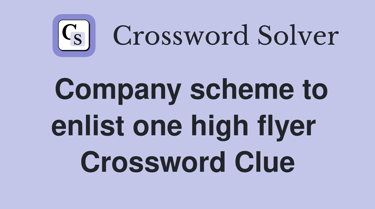 Company scheme to enlist one high flyer  Crossword Clue