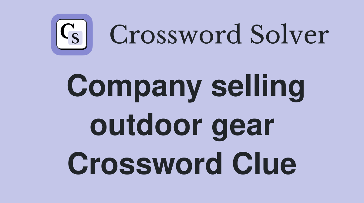 Company selling outdoor gear Crossword Clue