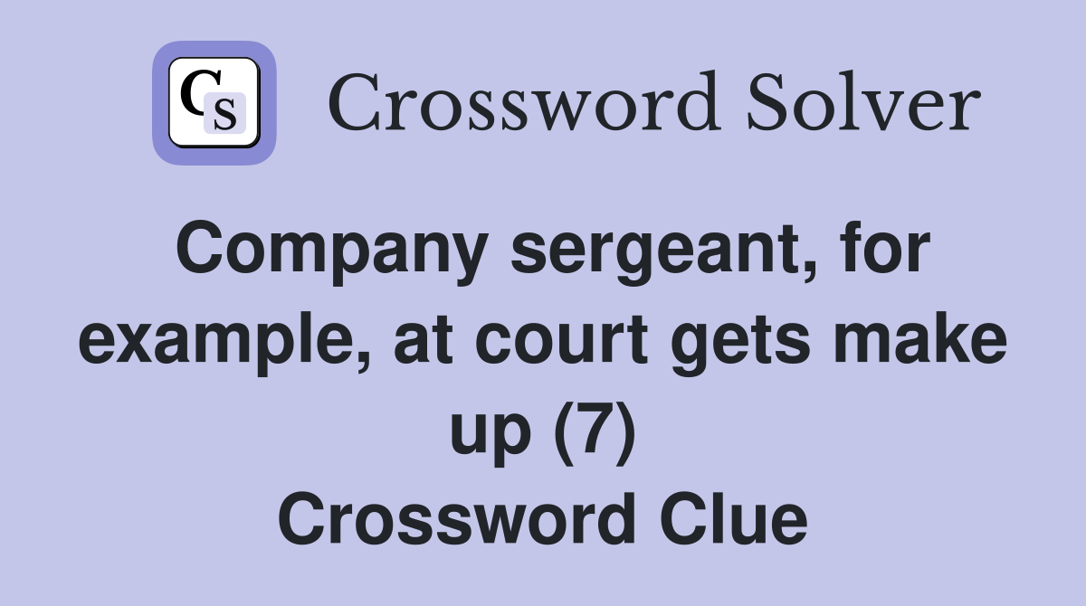 Company sergeant, for example, at court gets make up (7) Crossword Clue