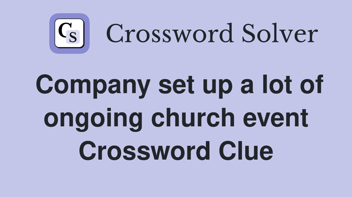 Company set up a lot of ongoing church event Crossword Clue