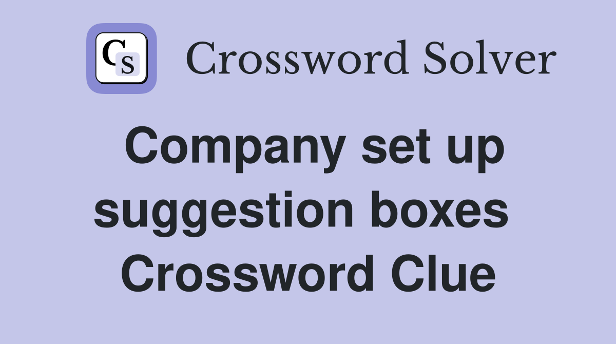 Company set up suggestion boxes  Crossword Clue