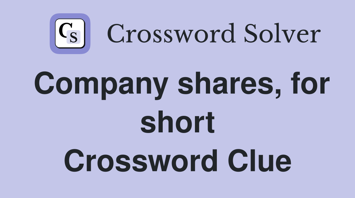 Company shares, for short Crossword Clue