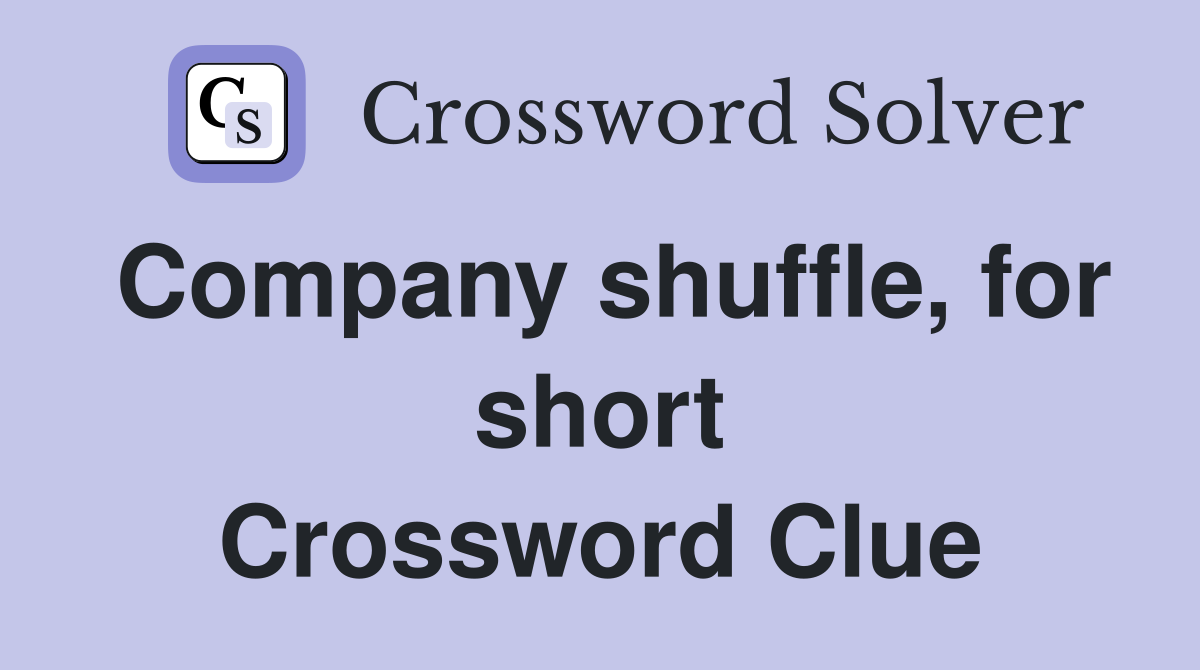 Company shuffle, for short Crossword Clue