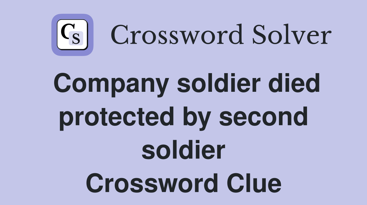 Company soldier died protected by second soldier Crossword Clue