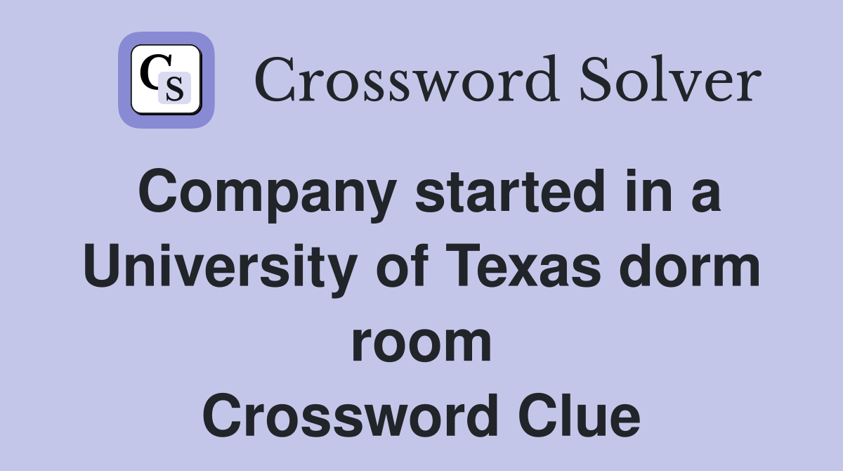 Company started in a University of Texas dorm room Crossword Clue