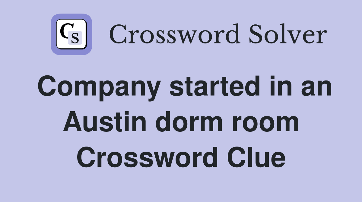 Company started in an Austin dorm room Crossword Clue