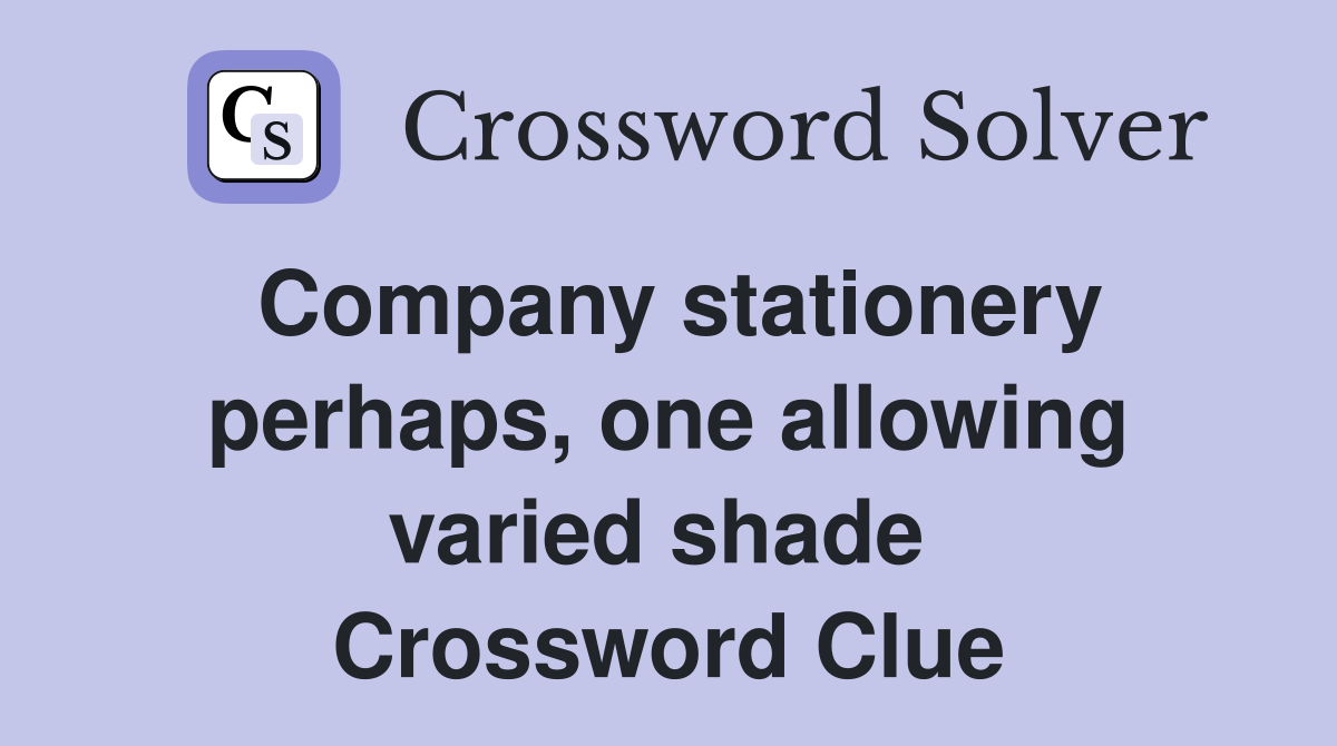 Company stationery perhaps, one allowing varied shade  Crossword Clue