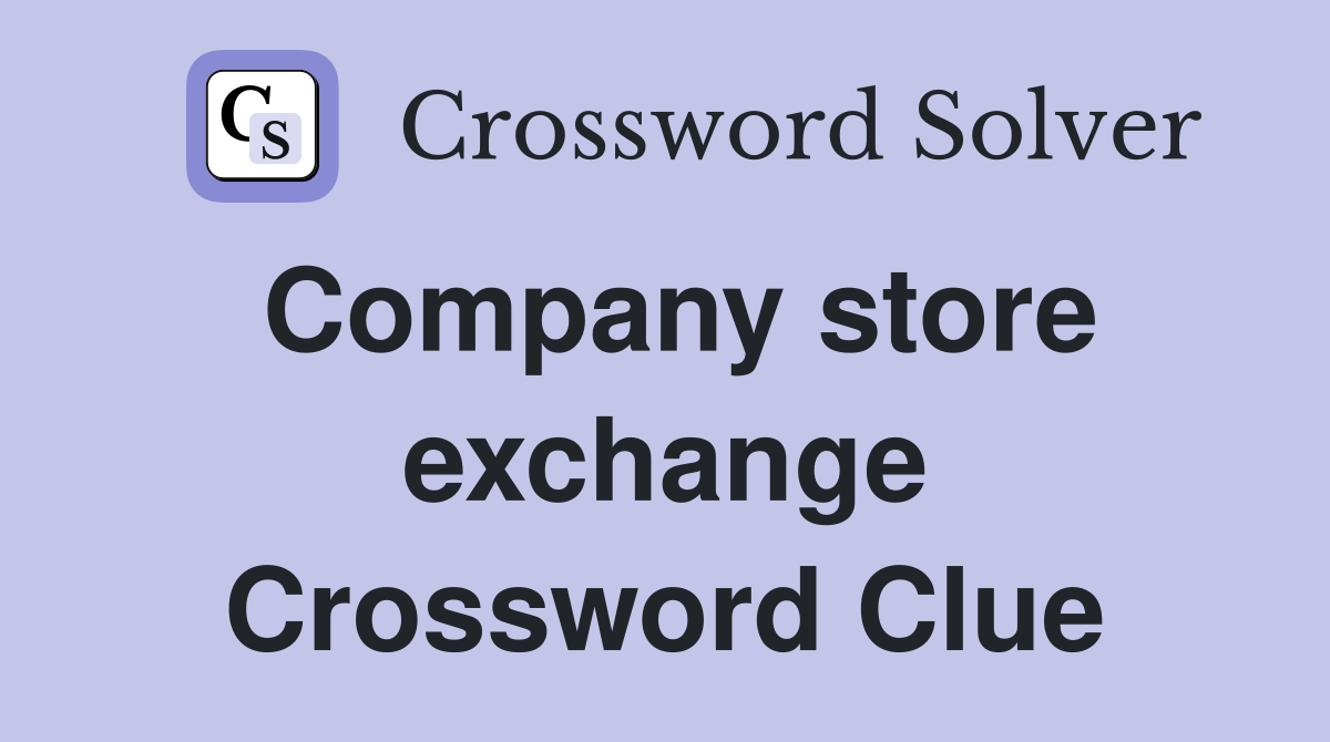 Company store exchange Crossword Clue