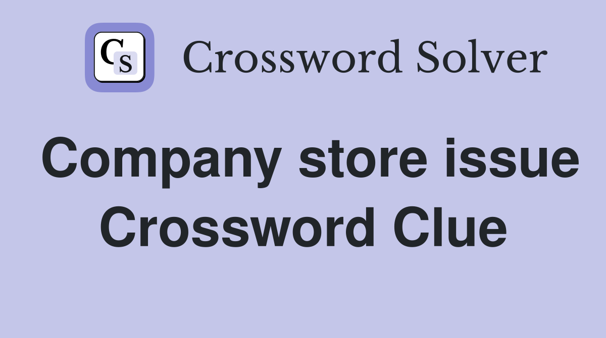 Company store issue Crossword Clue