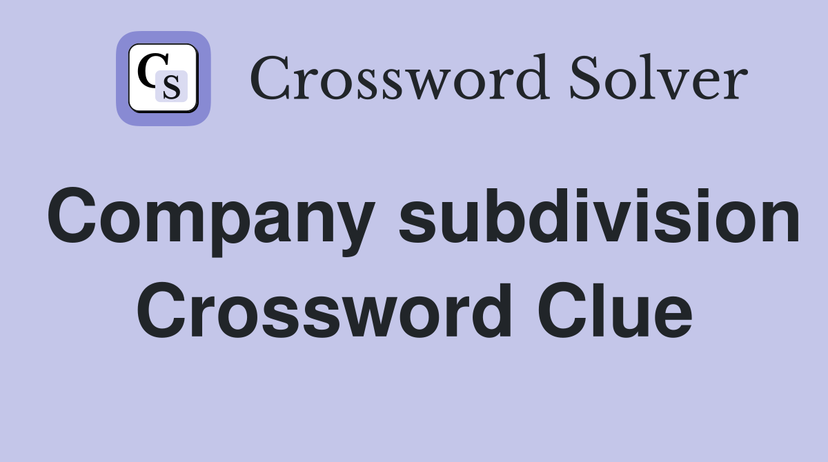 Company subdivision Crossword Clue