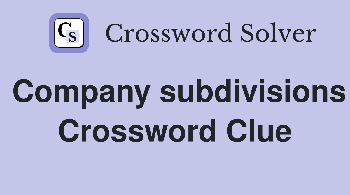 Company subdivisions Crossword Clue