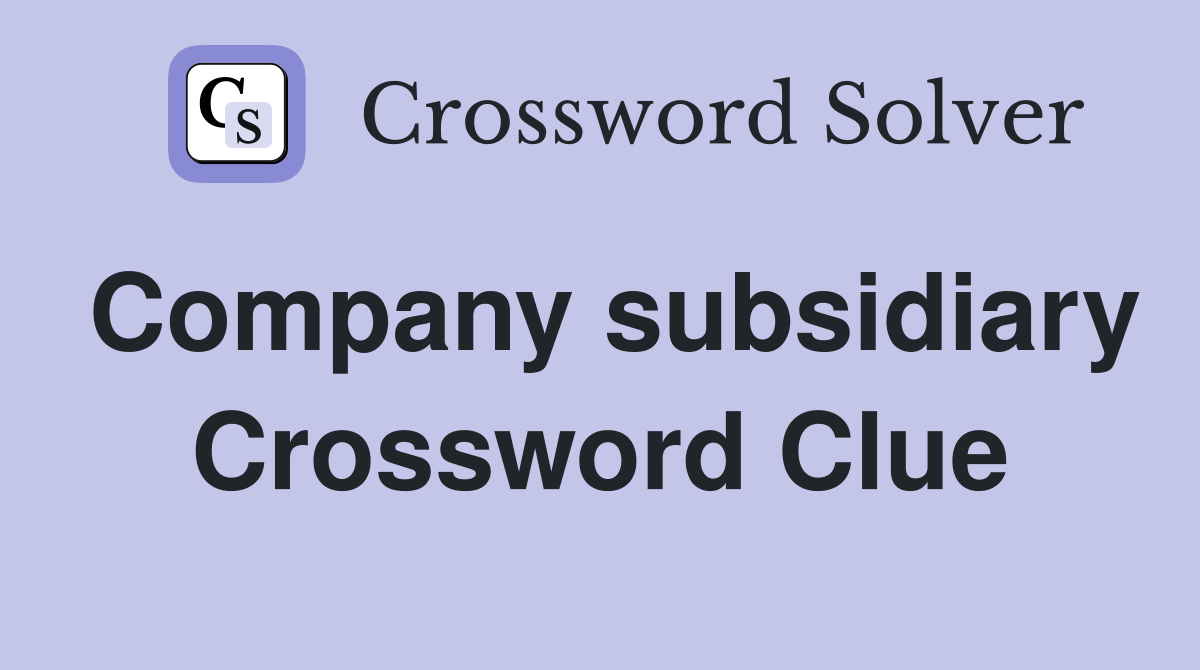 Company subsidiary Crossword Clue