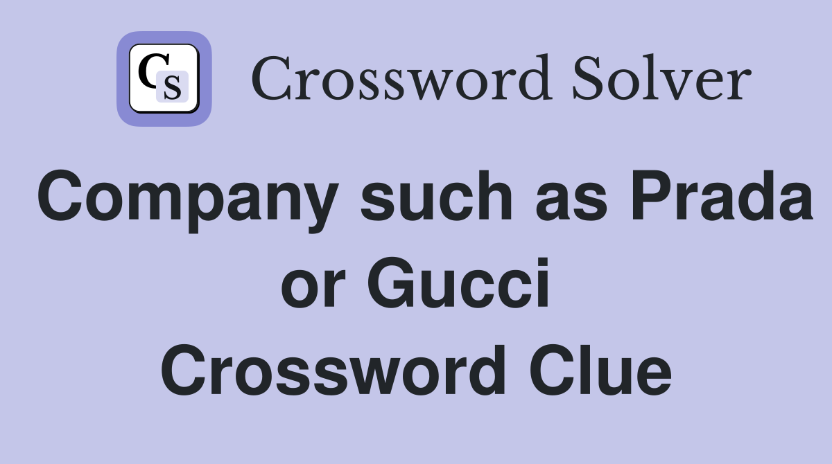 Company such as Prada or Gucci Crossword Clue
