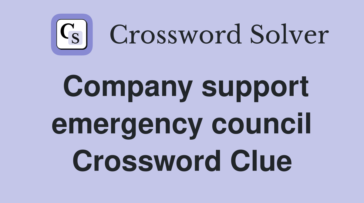 Company support emergency council Crossword Clue