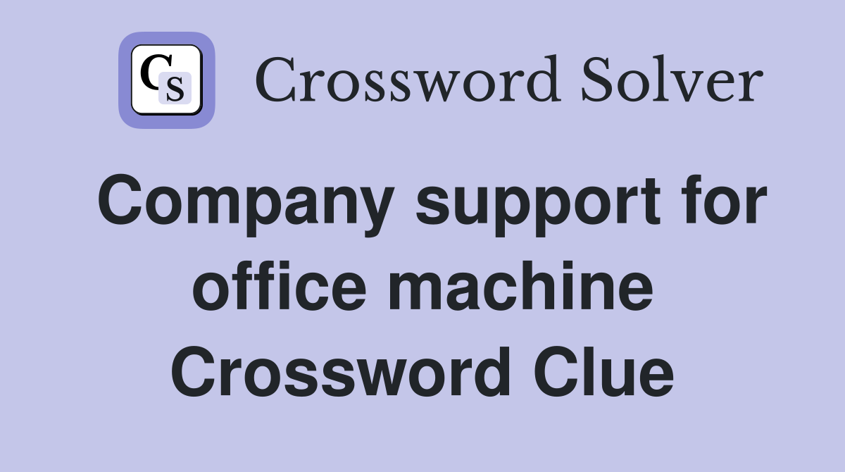 Company support for office machine Crossword Clue