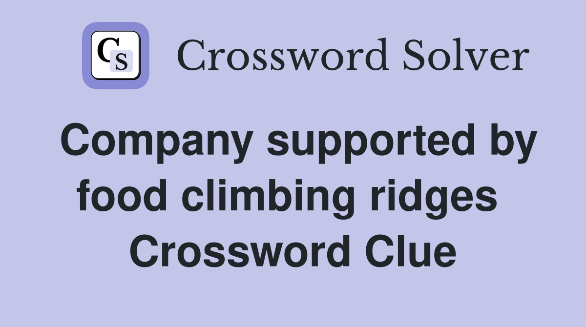 Company supported by food climbing ridges  Crossword Clue