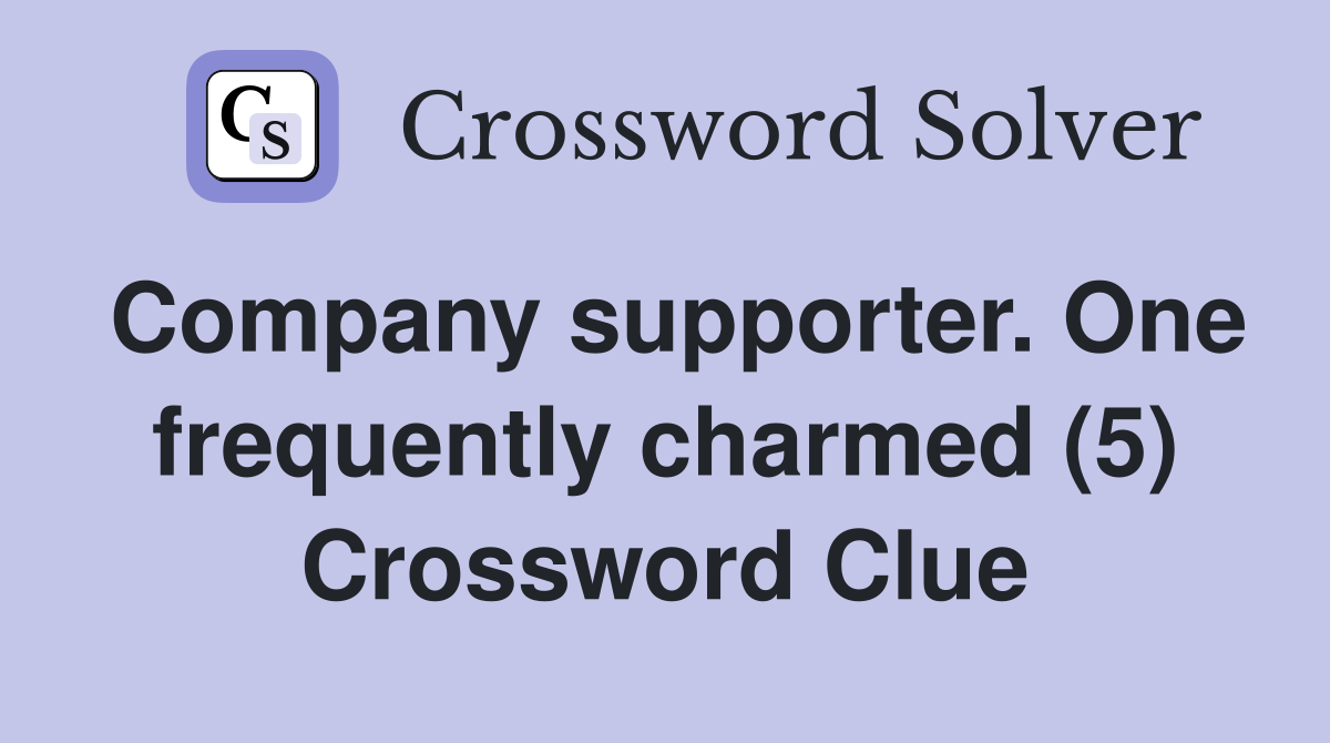 Company supporter. One frequently charmed (5) Crossword Clue