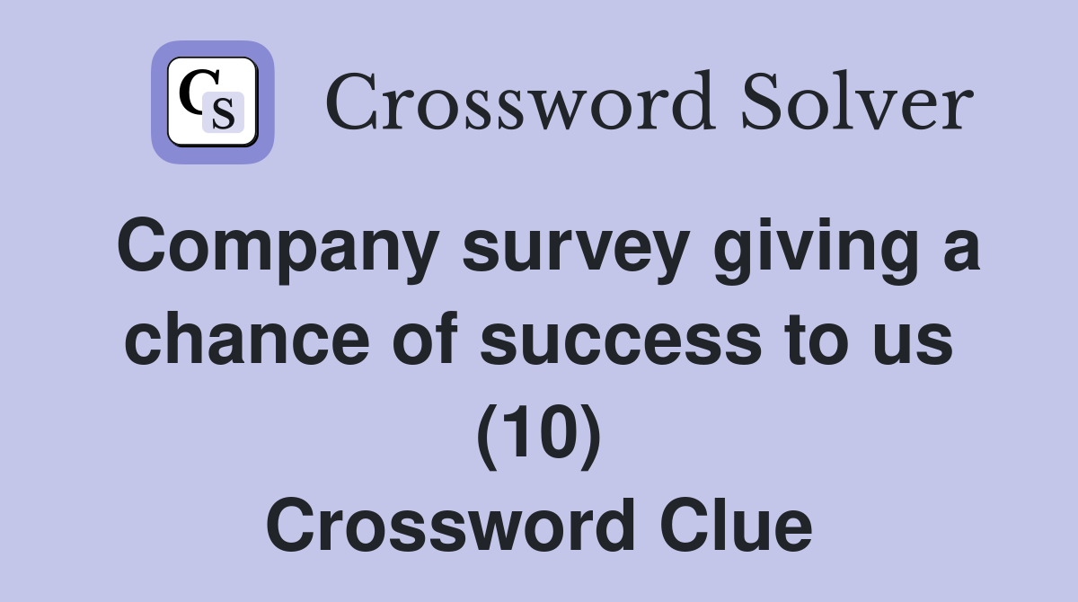 Company survey giving a chance of success to us (10) Crossword Clue