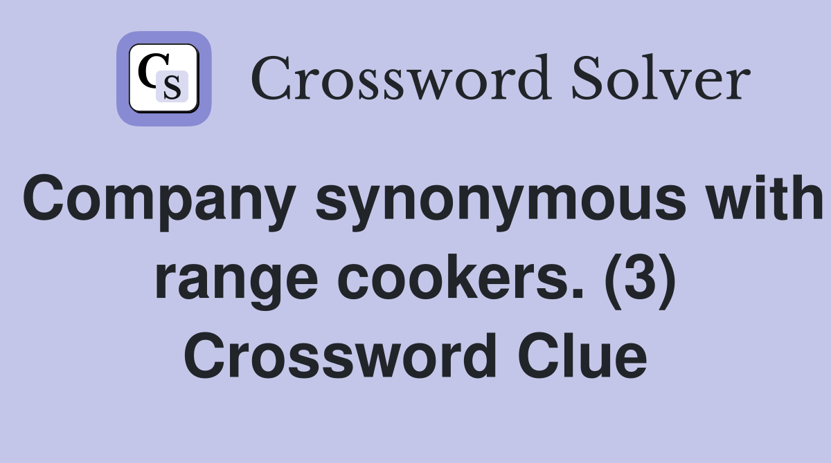 Company synonymous with range cookers. (3) Crossword Clue