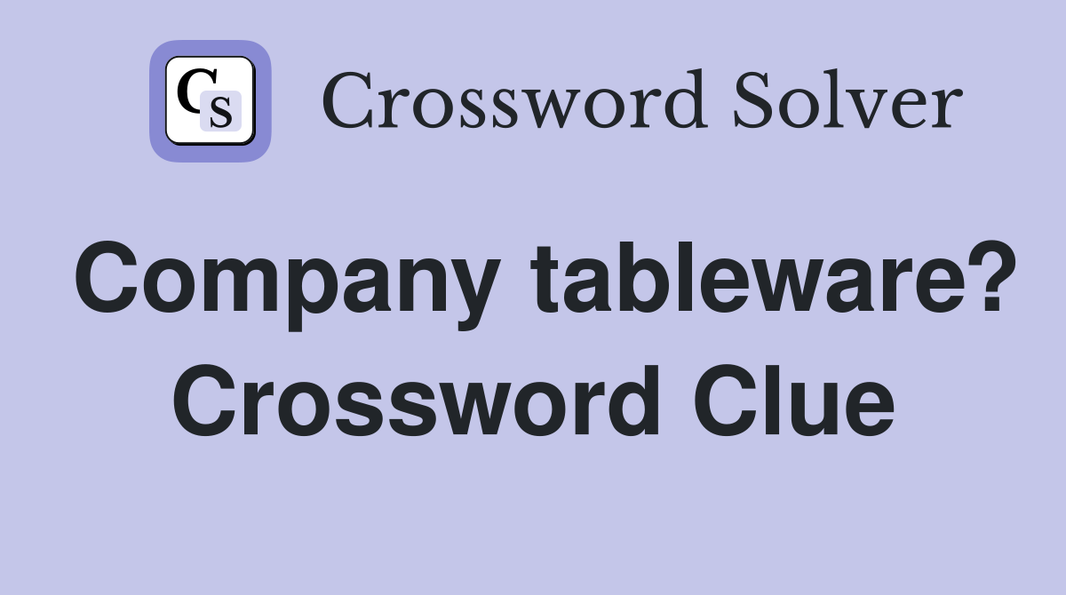 Company tableware? Crossword Clue
