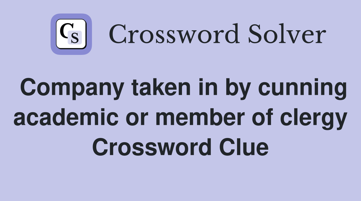 Company taken in by cunning academic or member of clergy Crossword Clue