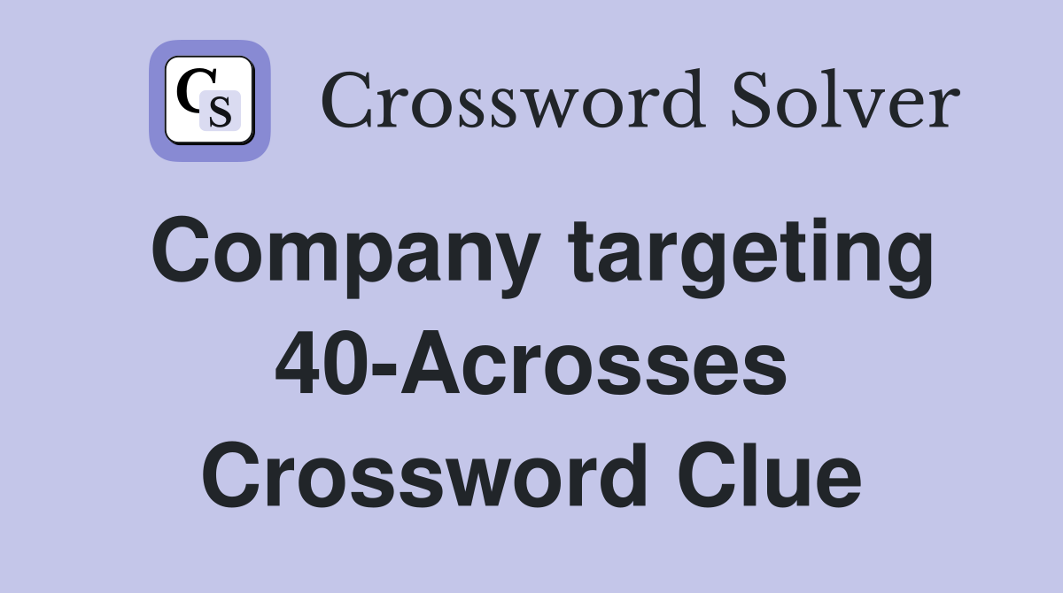Company targeting 40-Acrosses Crossword Clue