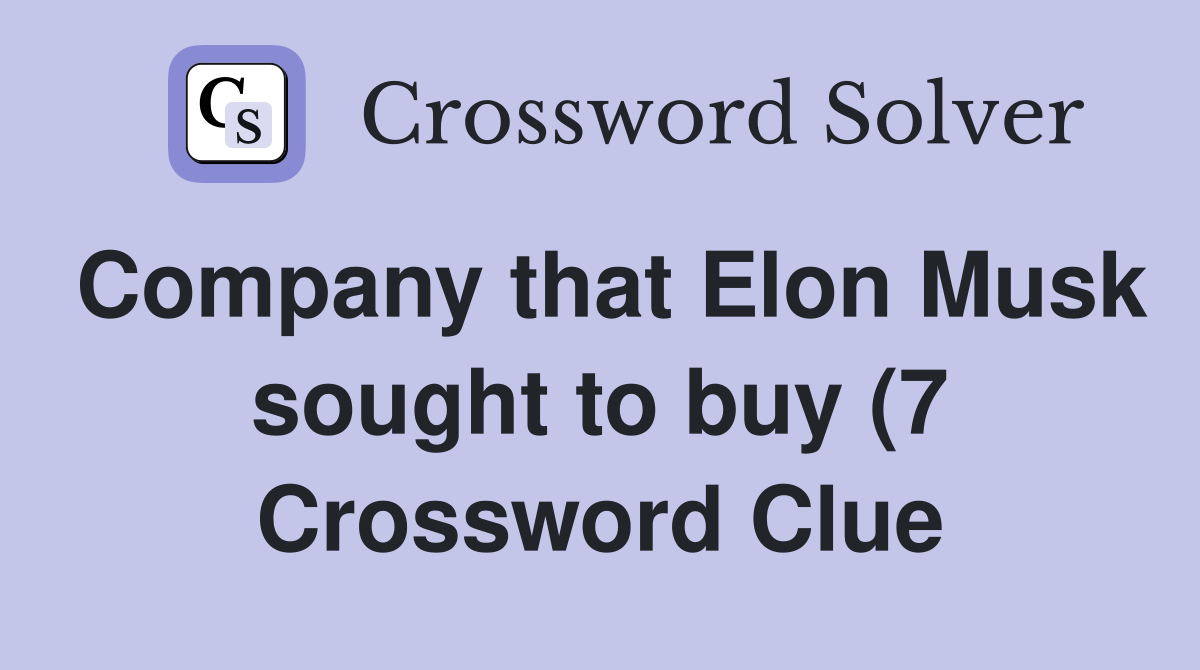 Company that Elon Musk sought to buy (7) Crossword Clue Answers Company that Elon Musk sought to buy (7) Crossword Clue Answers