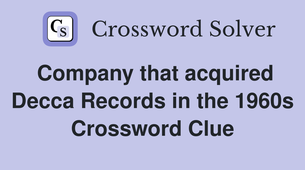 Company that acquired Decca Records in the 1960s Crossword Clue