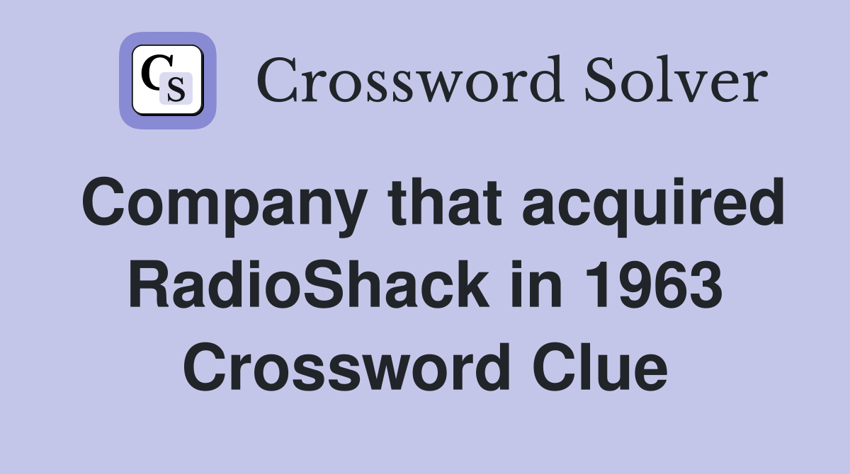 Company that acquired RadioShack in 1963 Crossword Clue