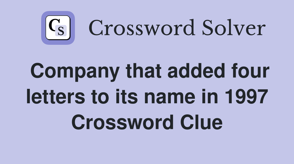 Company that added four letters to its name in 1997 Crossword Clue