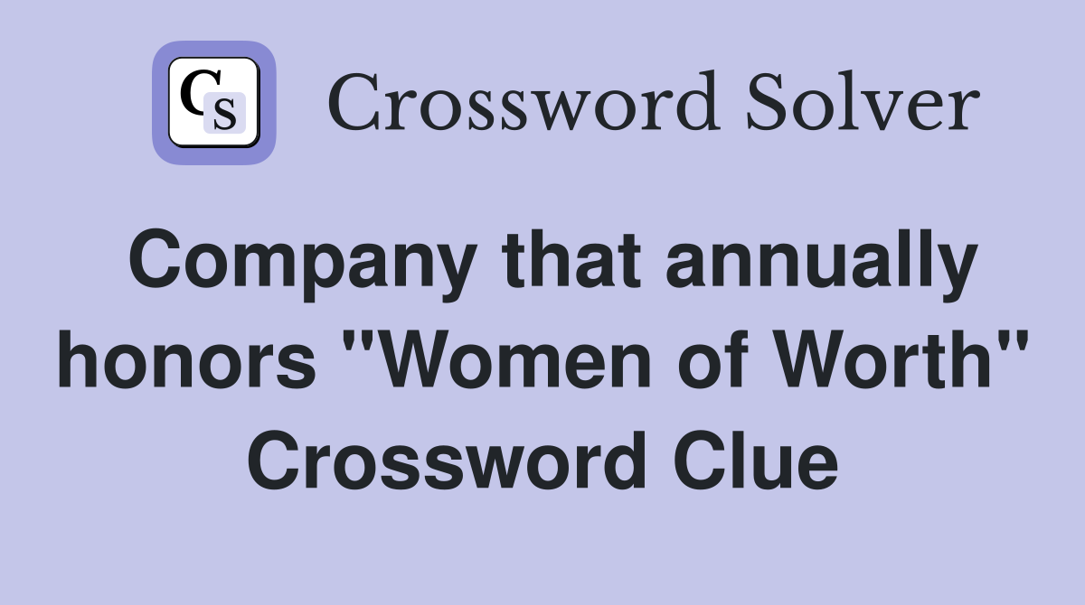 Company that annually honors "Women of Worth" Crossword Clue