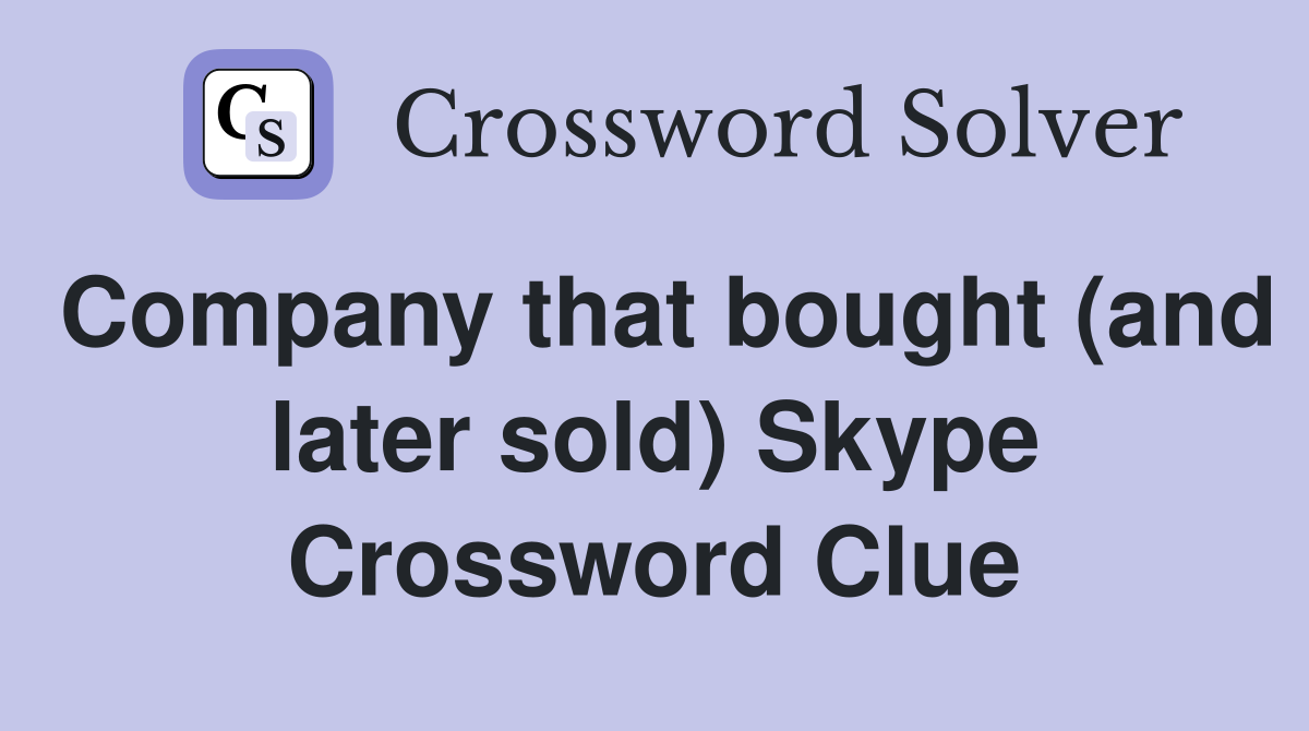 Company that bought (and later sold) Skype Crossword Clue