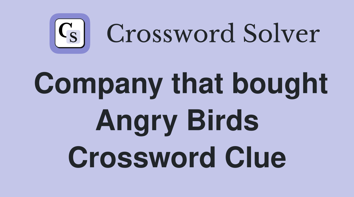Company that bought Angry Birds Crossword Clue