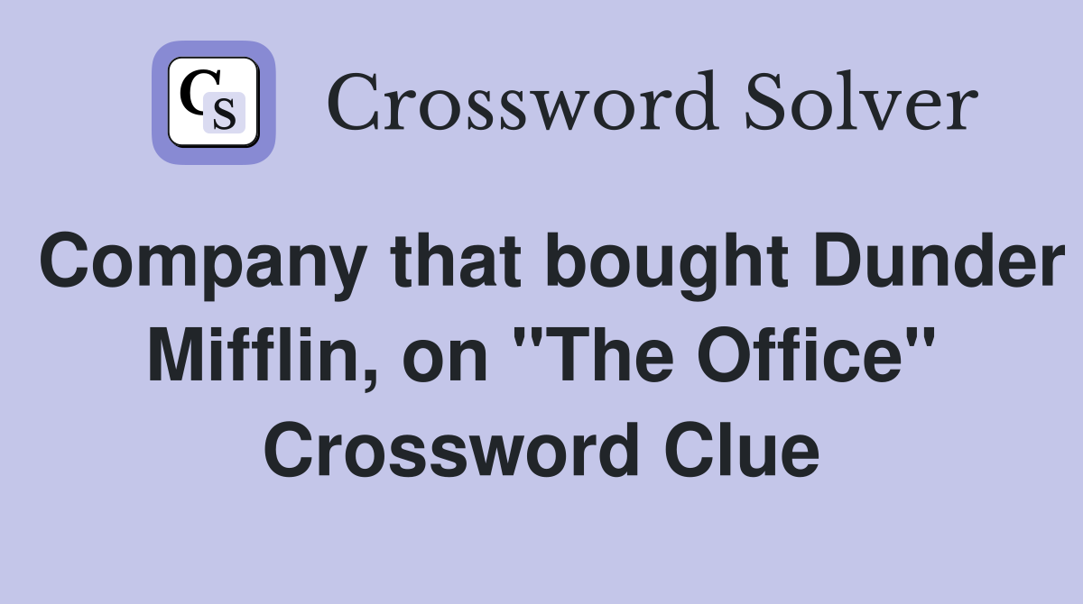 Company that bought Dunder Mifflin, on "The Office" Crossword Clue