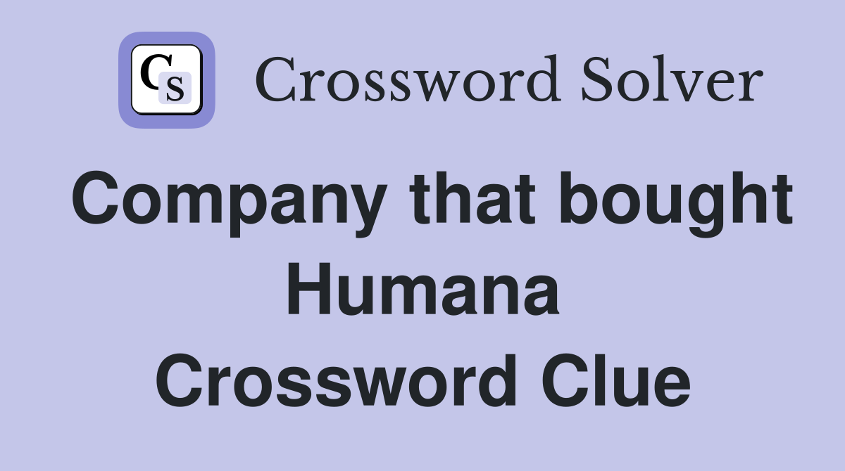 Company that bought Humana Crossword Clue