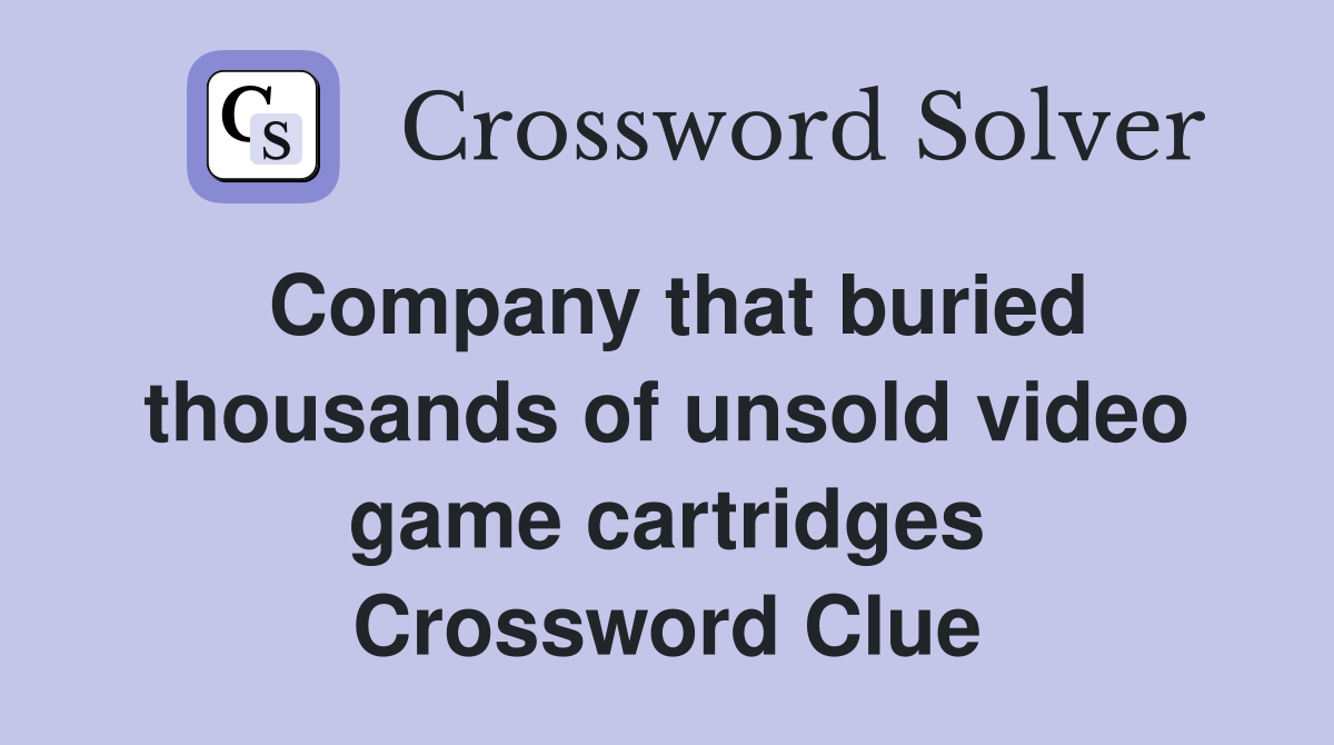 Company that buried thousands of unsold video game cartridges Crossword Clue