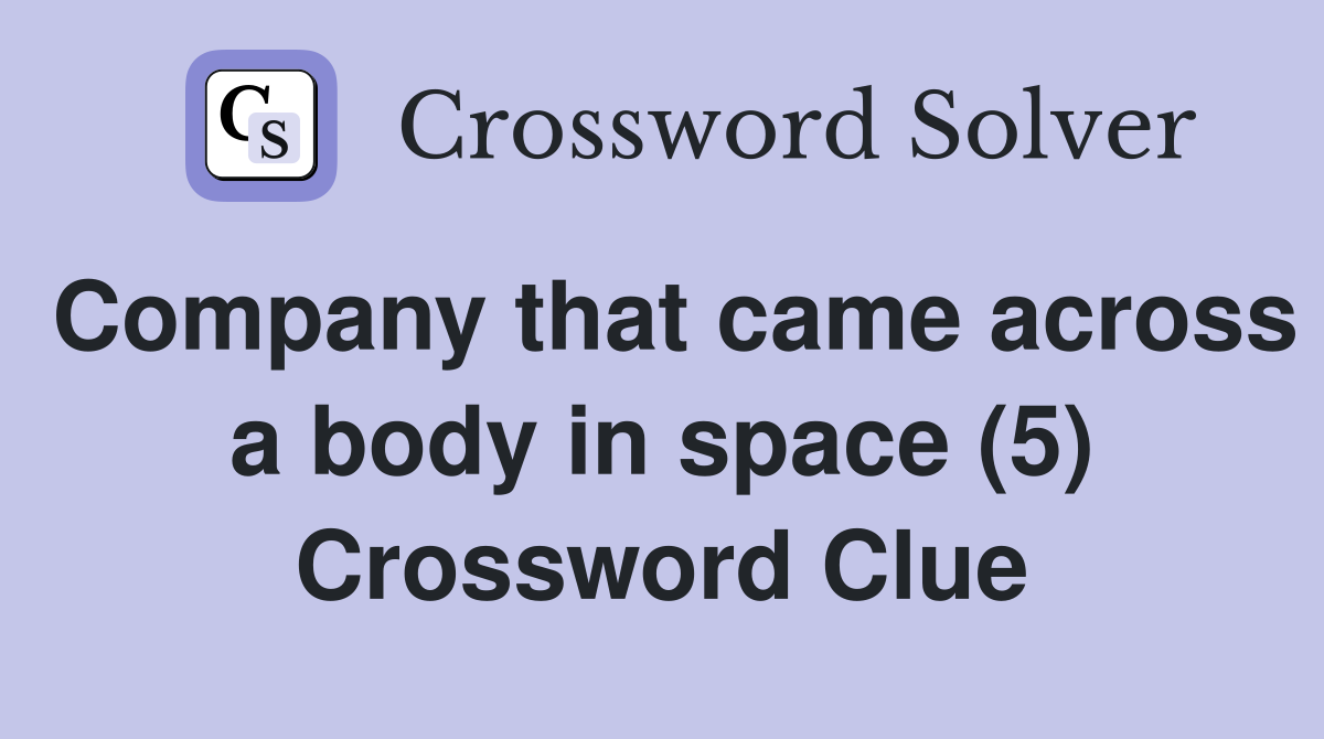 Company that came across a body in space (5) Crossword Clue