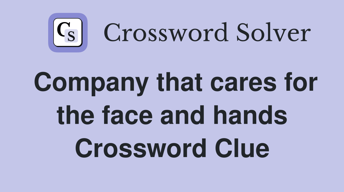 Company that cares for the face and hands Crossword Clue