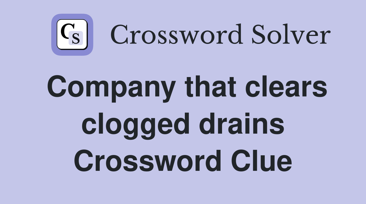 Company that clears clogged drains Crossword Clue