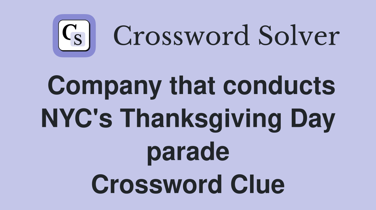 Company that conducts NYC's Thanksgiving Day parade Crossword Clue