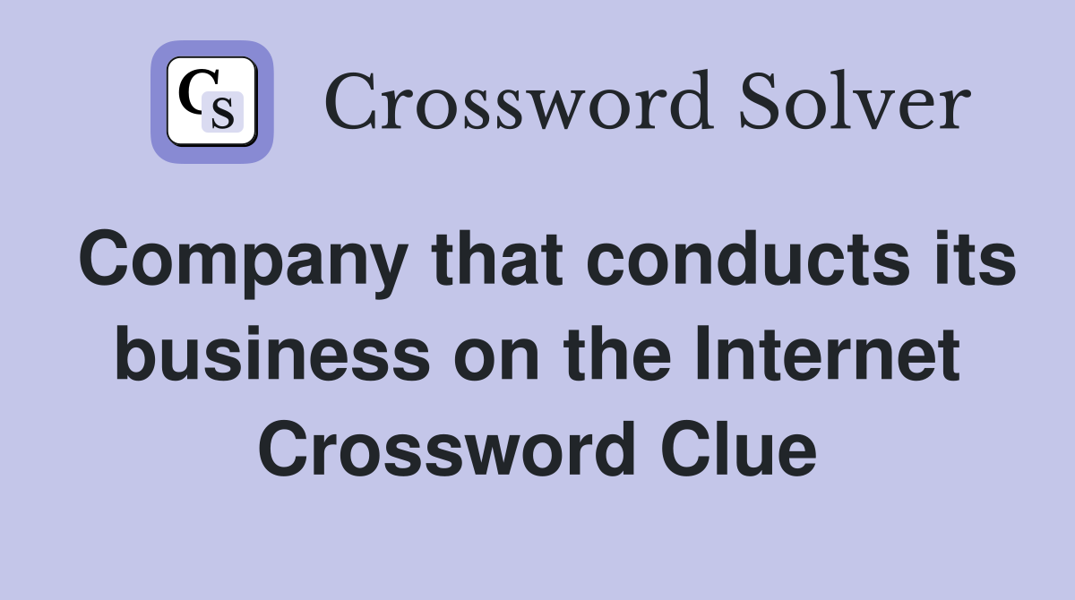 Company that conducts its business on the Internet Crossword Clue